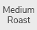 MediumRoast