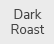 DarkRoast